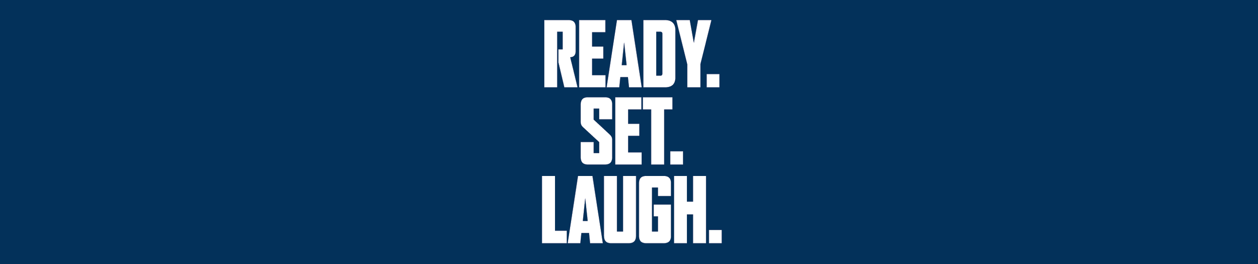 White text on a blue background that reads Ready. Set. Laugh.
